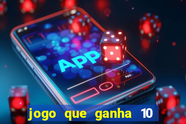 jogo que ganha 10 reais no cadastro